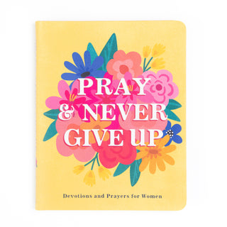 Pray & Never Give Up Devotions and Prayers for Women