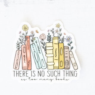 There is No Such Thing as Too Many Books Sticker