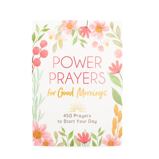 Power Prayers for Good Mornings: 450 Prayers for Women