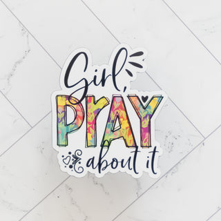 Girl, Pray About It 3" Magnet Uplifting & Encouragement with colorful floral lettering on white background