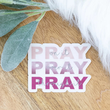 Pray on it, Pray Over it, Pray Through it Sticker Savannah and James Co.