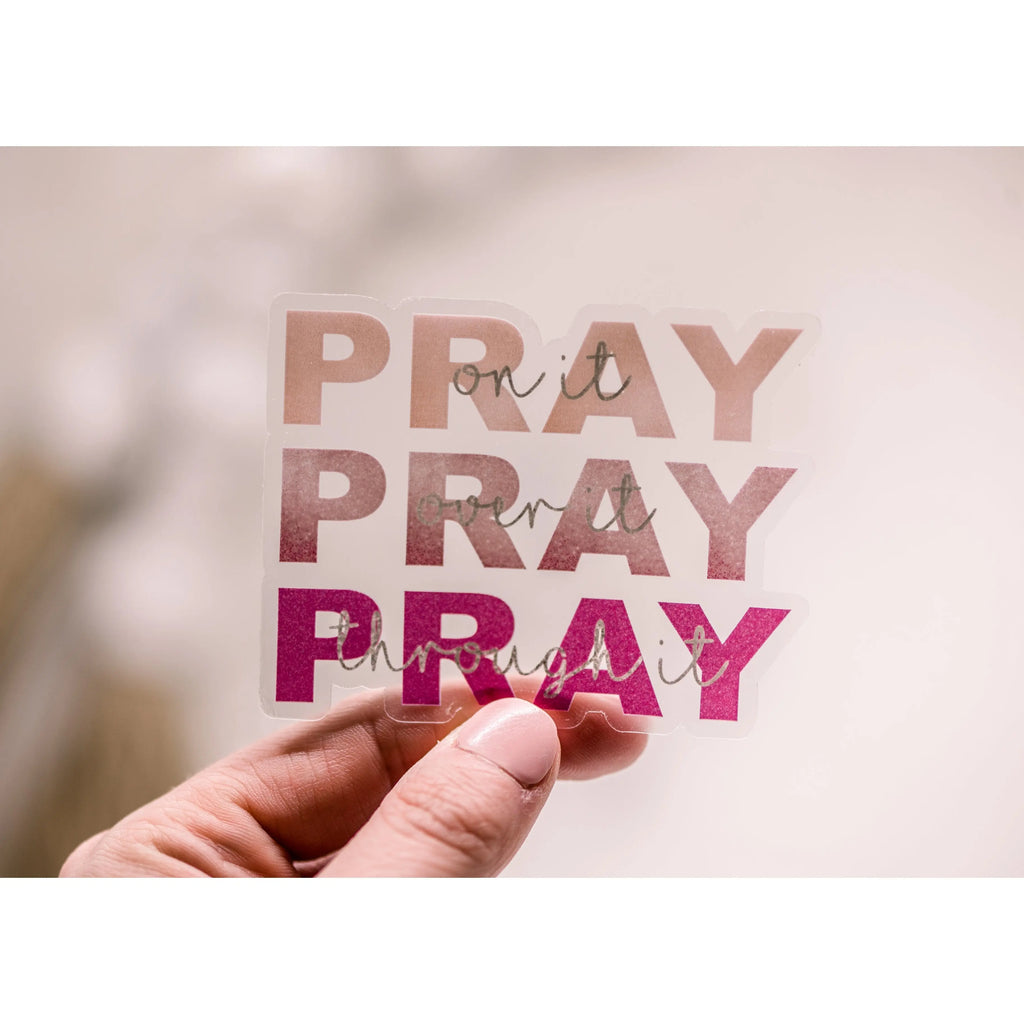 Pray on it, Pray Over it, Pray Through it Sticker Savannah and James Co.