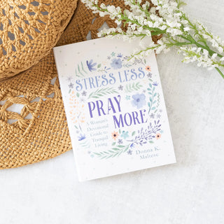 Stress Less, Pray More Guide to Tranquil Living Written for Adult Women Barbour Publishing, Inc.